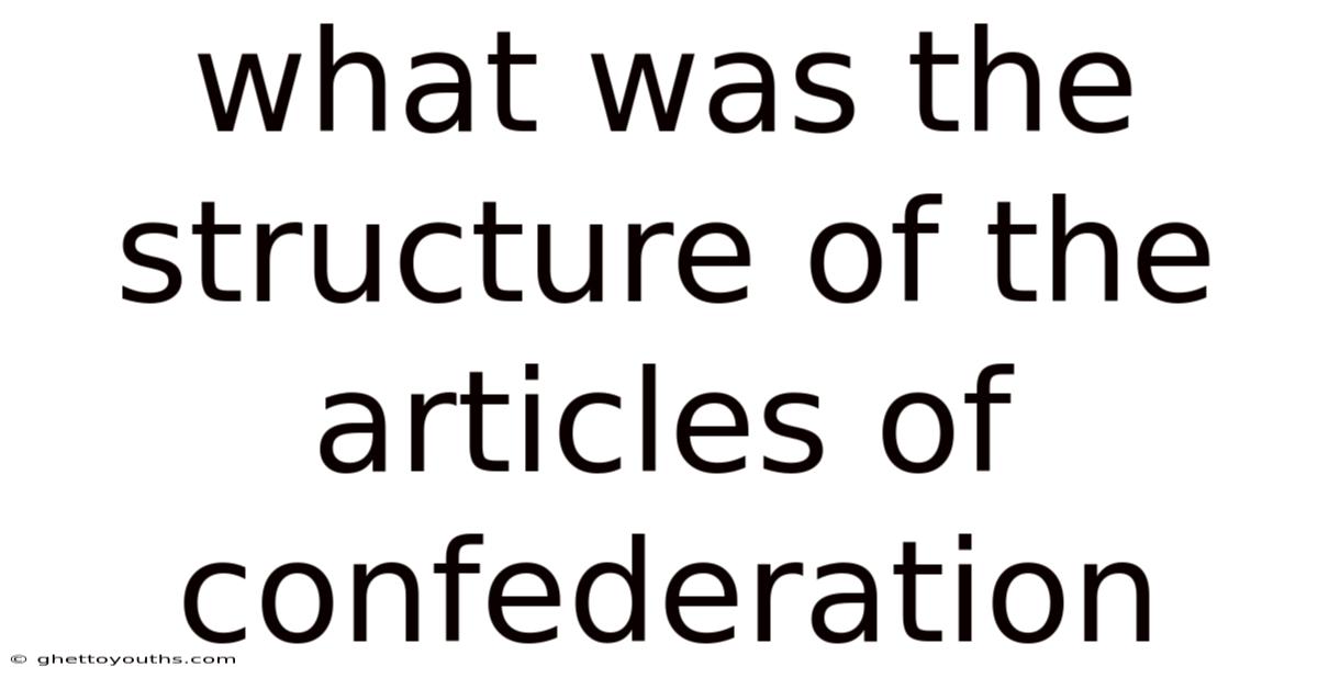 What Was The Structure Of The Articles Of Confederation