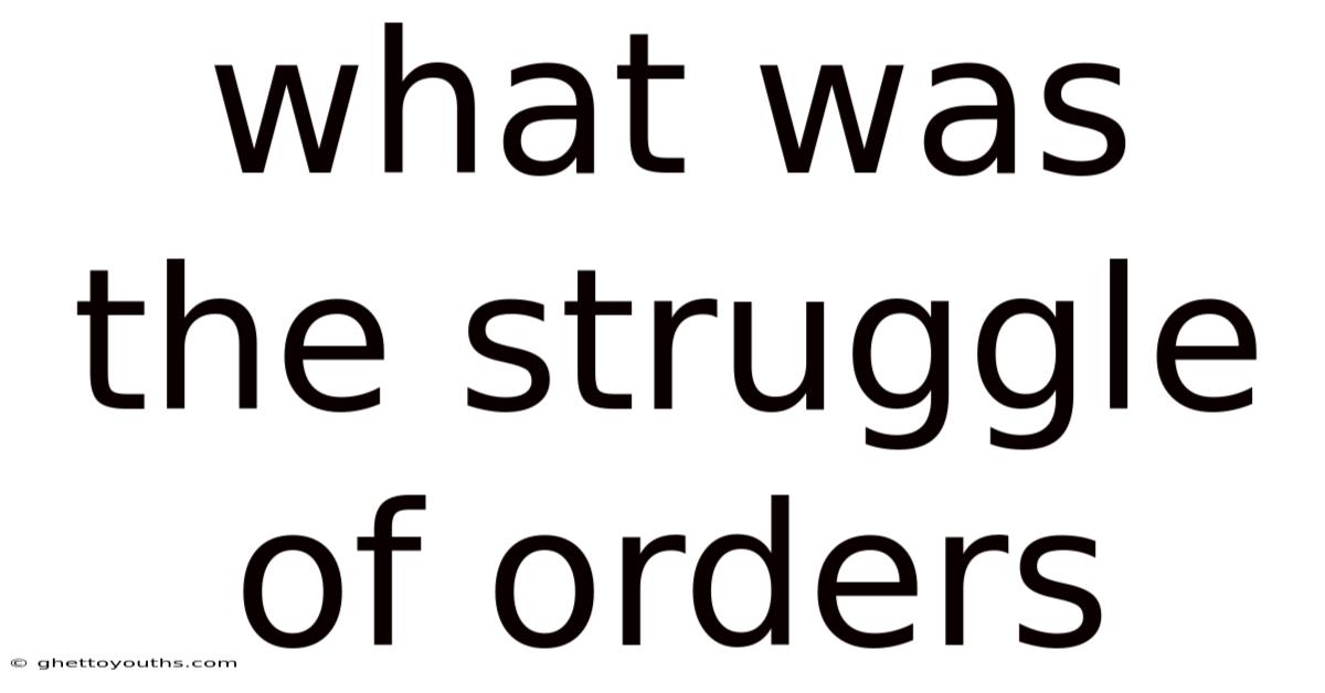 What Was The Struggle Of Orders