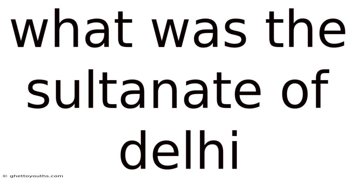 What Was The Sultanate Of Delhi
