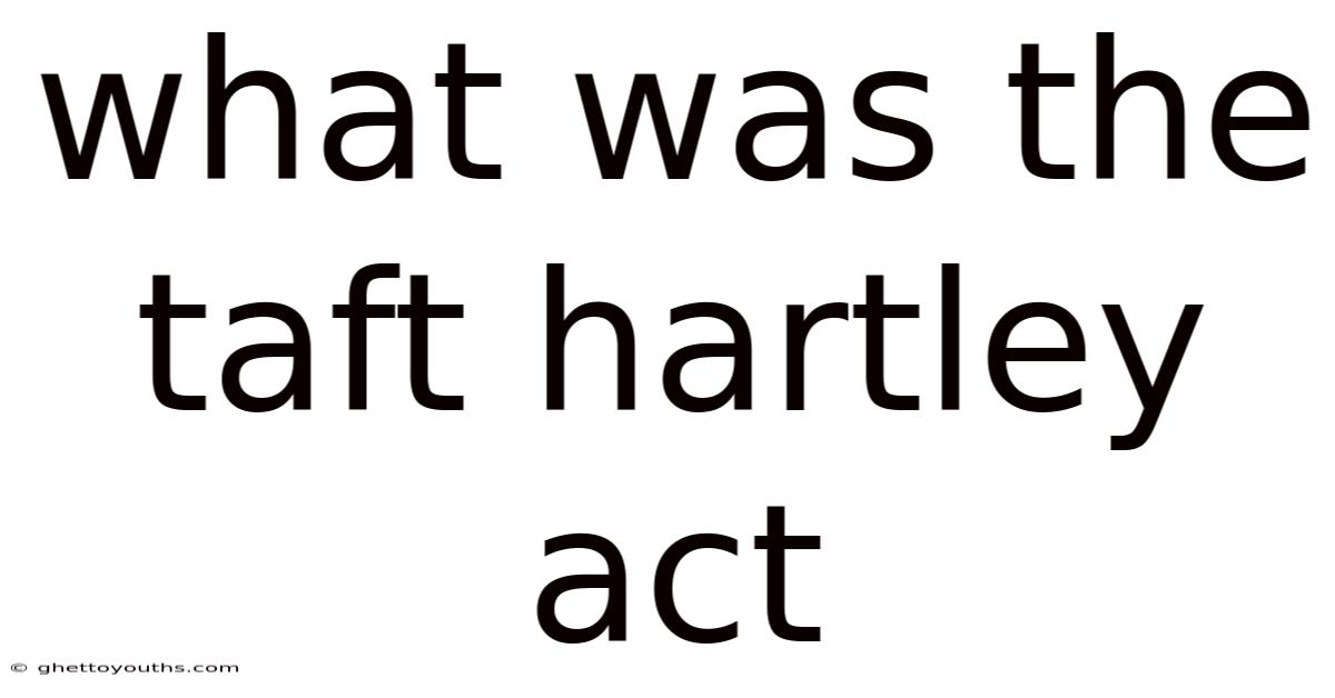 What Was The Taft Hartley Act
