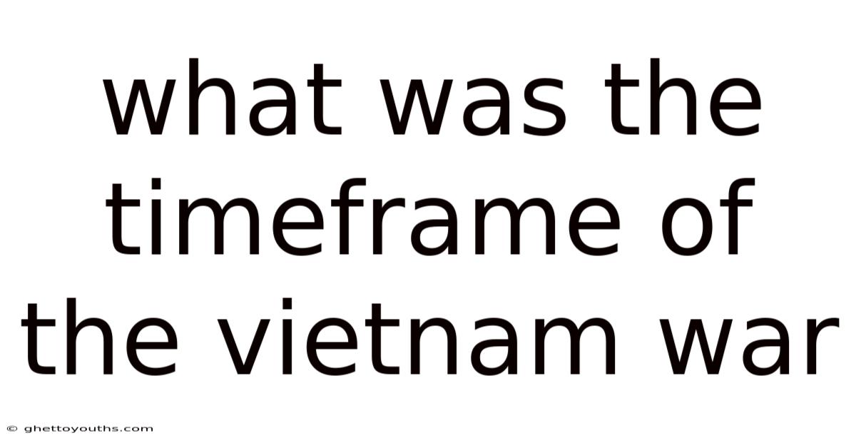 What Was The Timeframe Of The Vietnam War