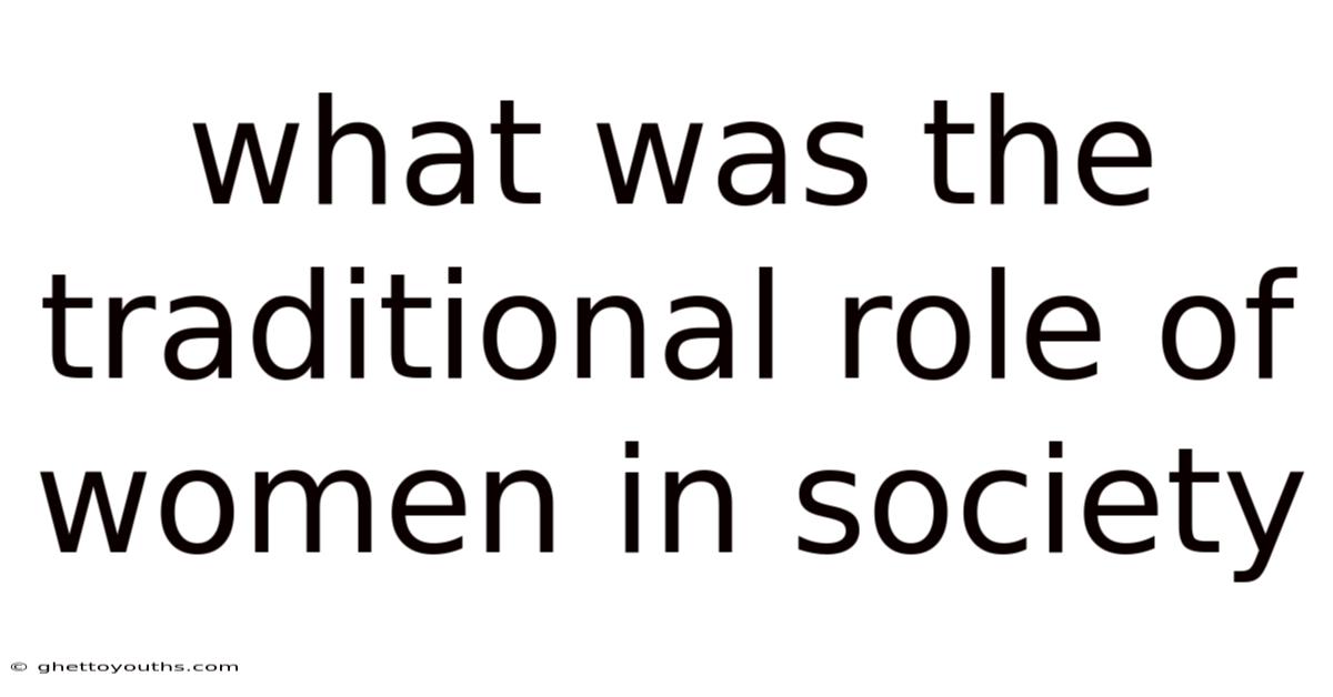 What Was The Traditional Role Of Women In Society