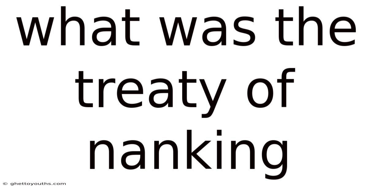What Was The Treaty Of Nanking