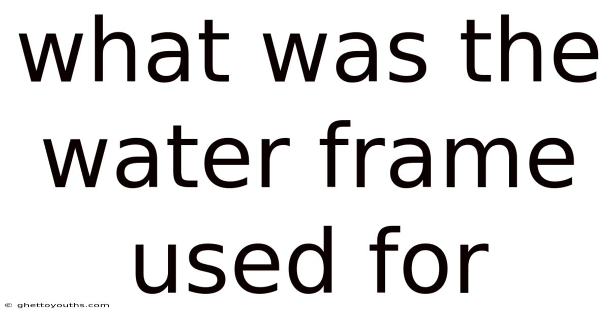 What Was The Water Frame Used For