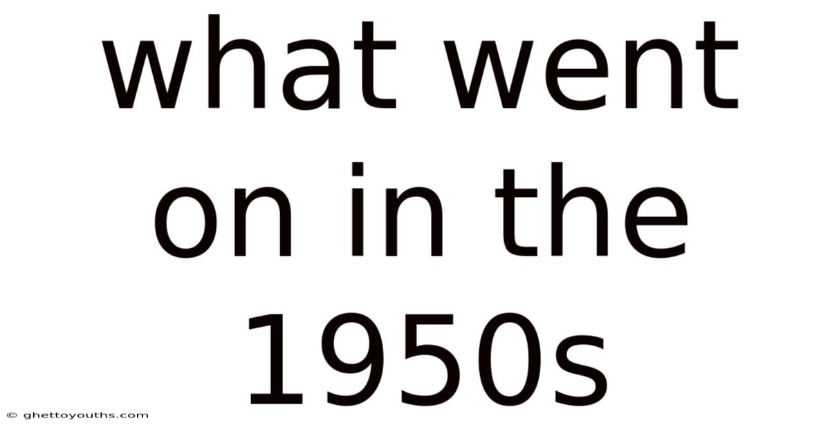 What Went On In The 1950s