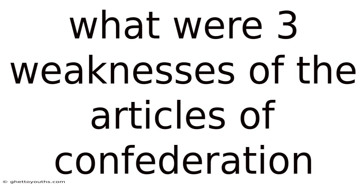 What Were 3 Weaknesses Of The Articles Of Confederation