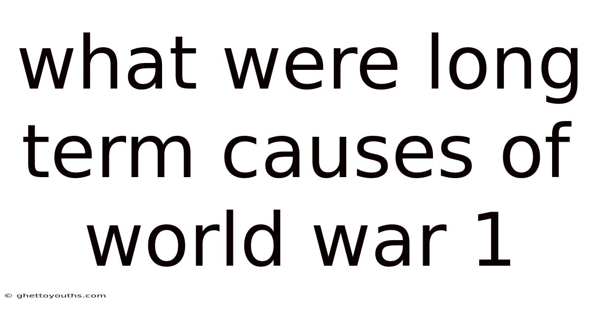 What Were Long Term Causes Of World War 1
