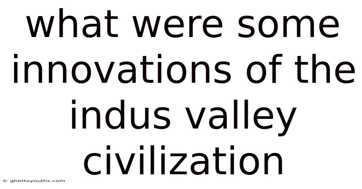What Were Some Innovations Of The Indus Valley Civilization