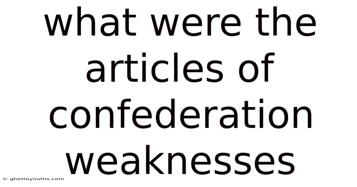 What Were The Articles Of Confederation Weaknesses