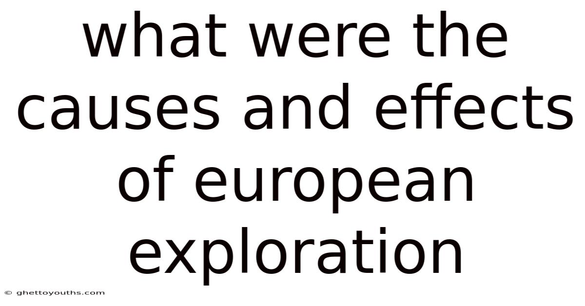 What Were The Causes And Effects Of European Exploration