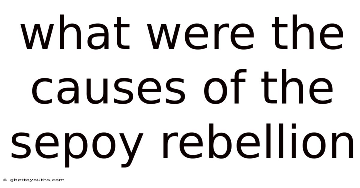 What Were The Causes Of The Sepoy Rebellion