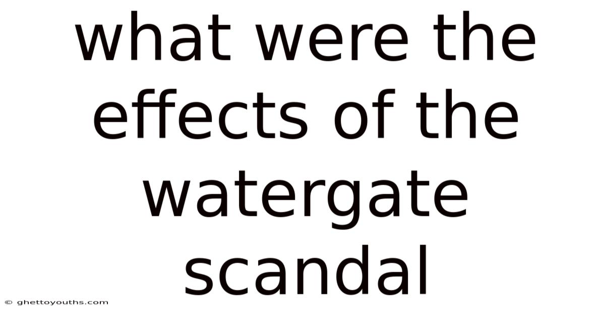 What Were The Effects Of The Watergate Scandal