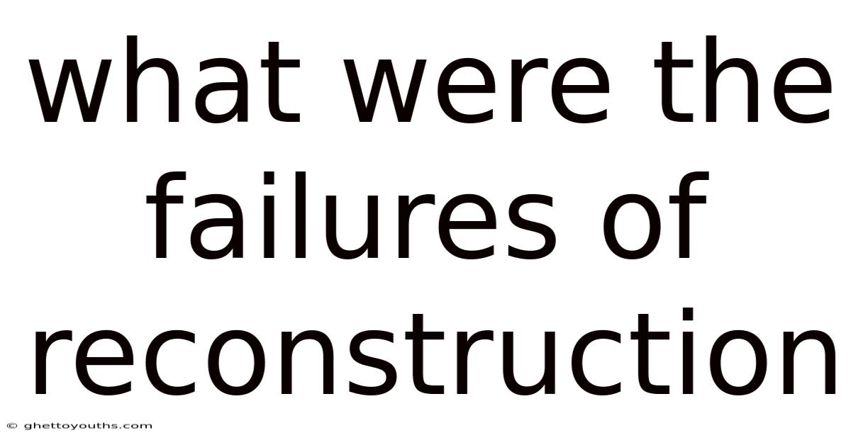 What Were The Failures Of Reconstruction