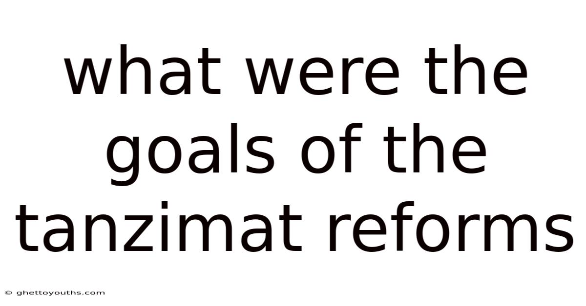 What Were The Goals Of The Tanzimat Reforms