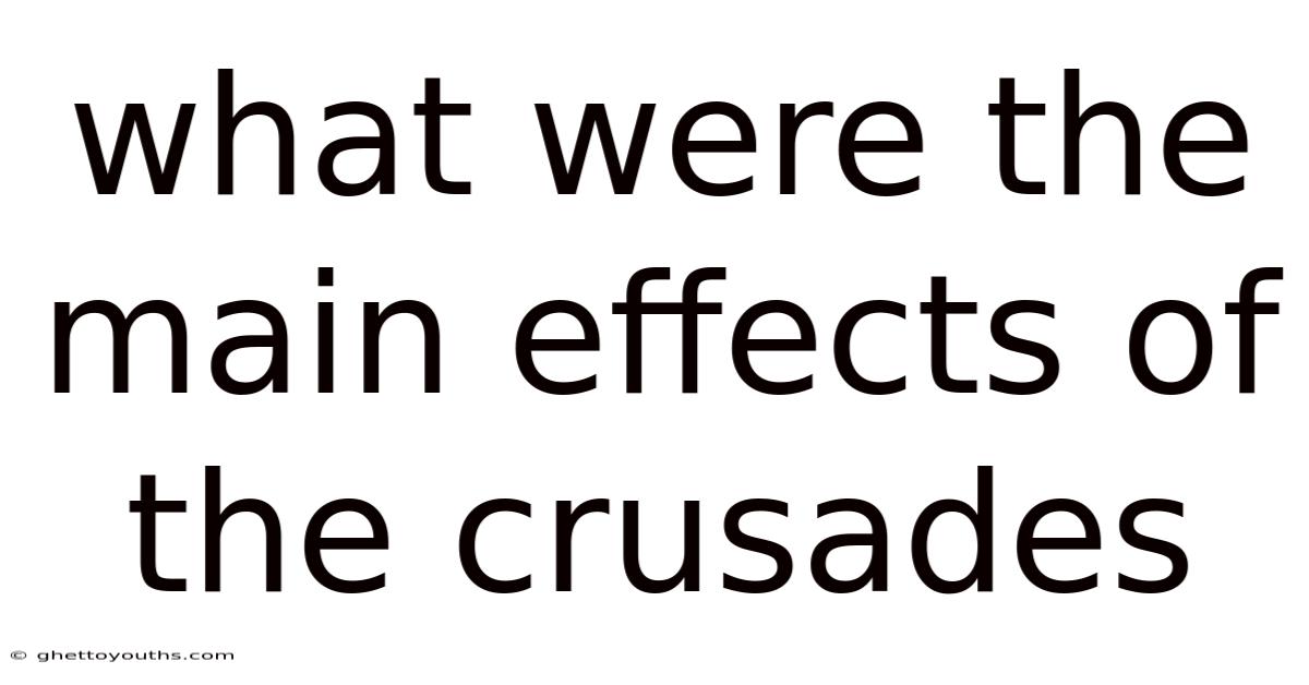 What Were The Main Effects Of The Crusades