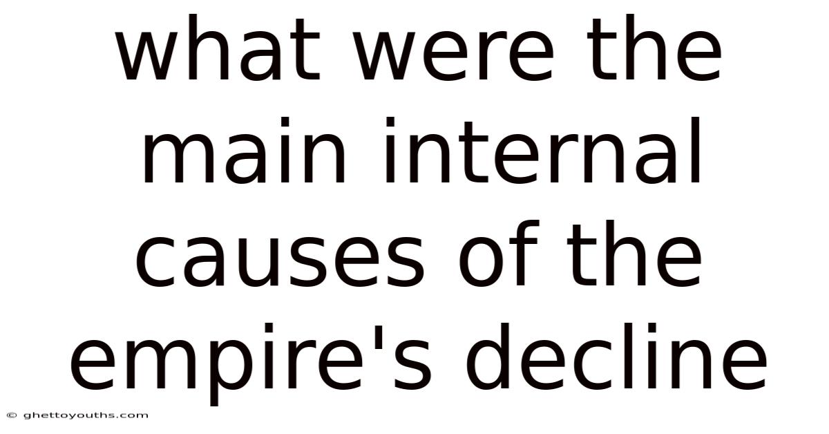 What Were The Main Internal Causes Of The Empire's Decline