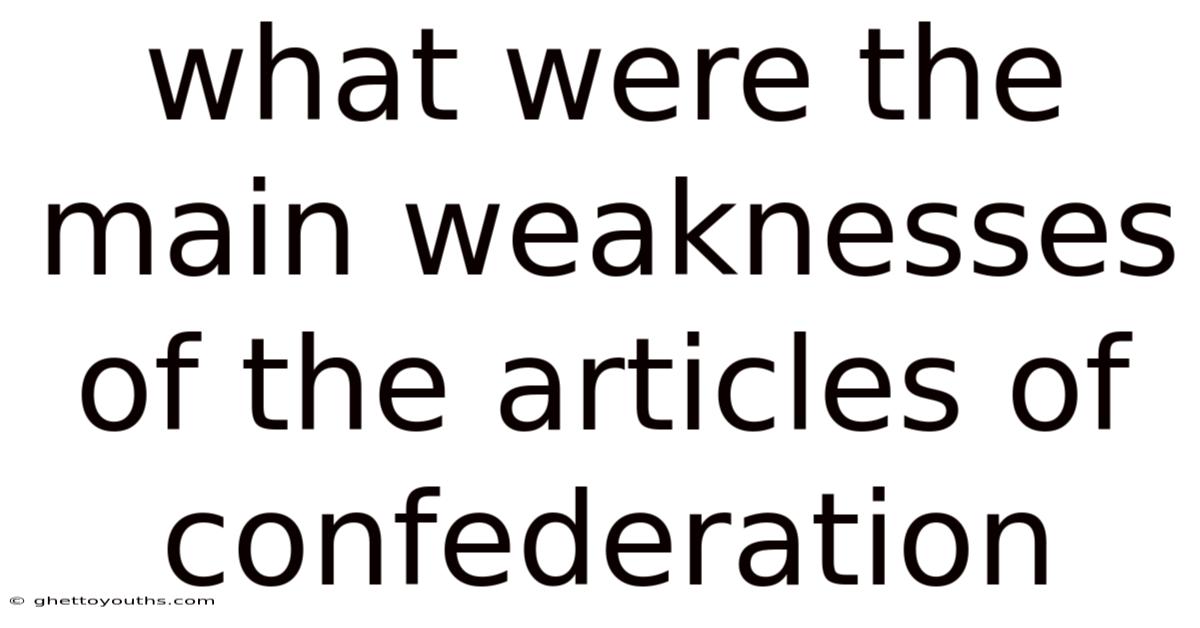 What Were The Main Weaknesses Of The Articles Of Confederation