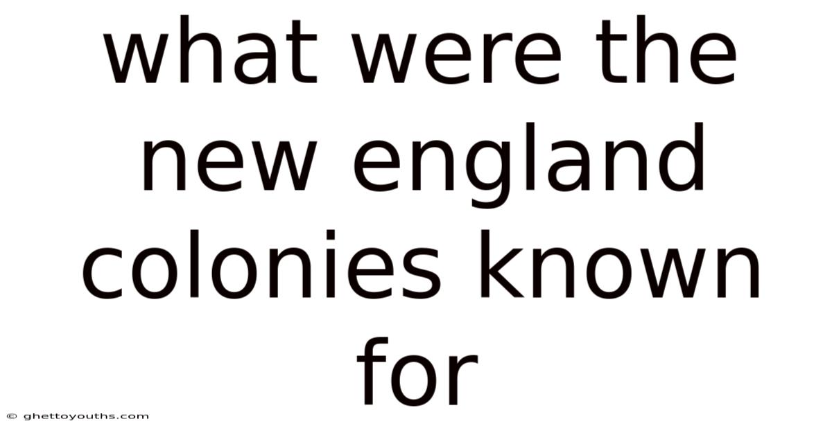 What Were The New England Colonies Known For