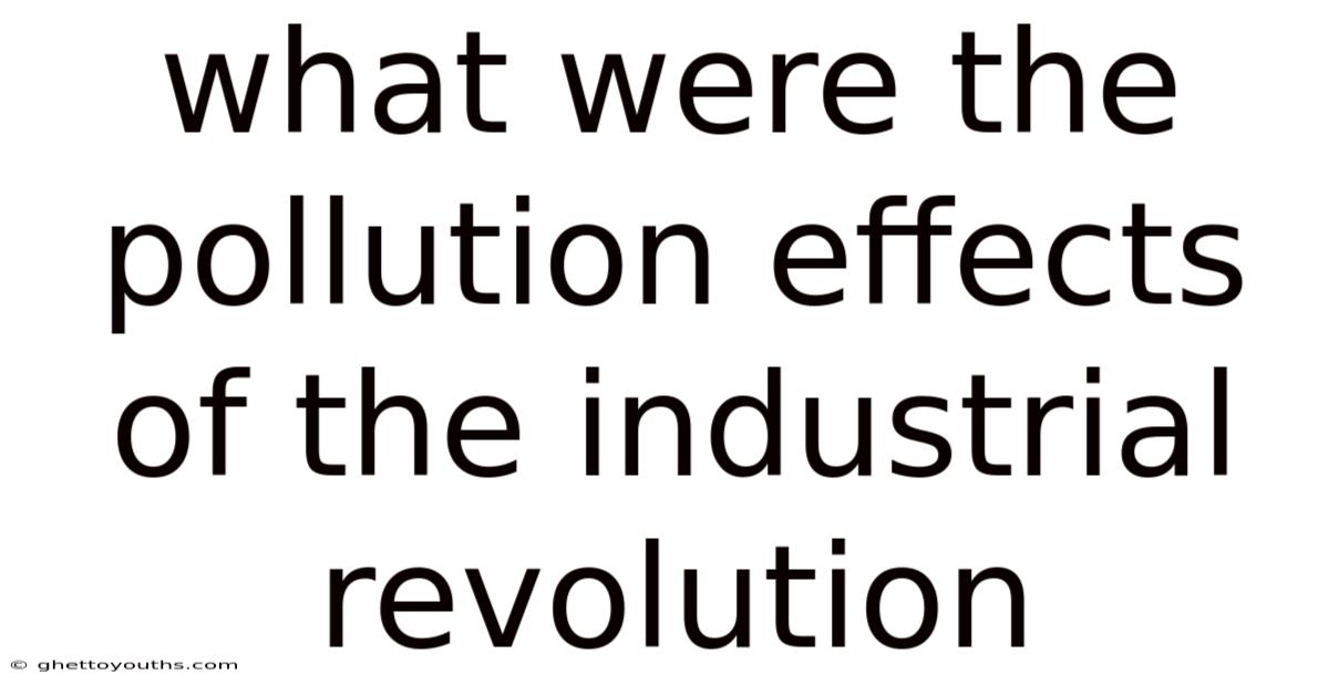 What Were The Pollution Effects Of The Industrial Revolution