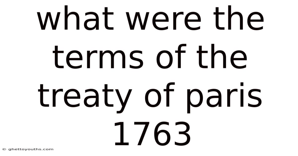 What Were The Terms Of The Treaty Of Paris 1763