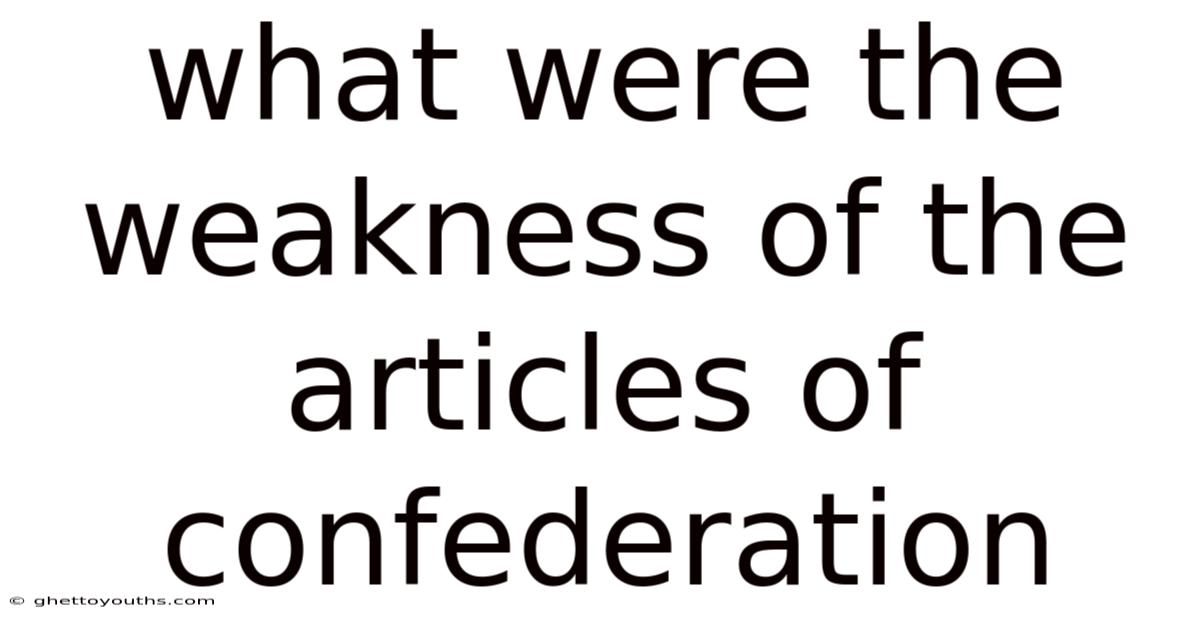 What Were The Weakness Of The Articles Of Confederation