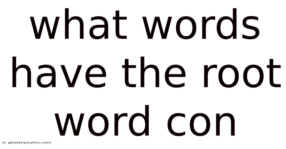 What Words Have The Root Word Con