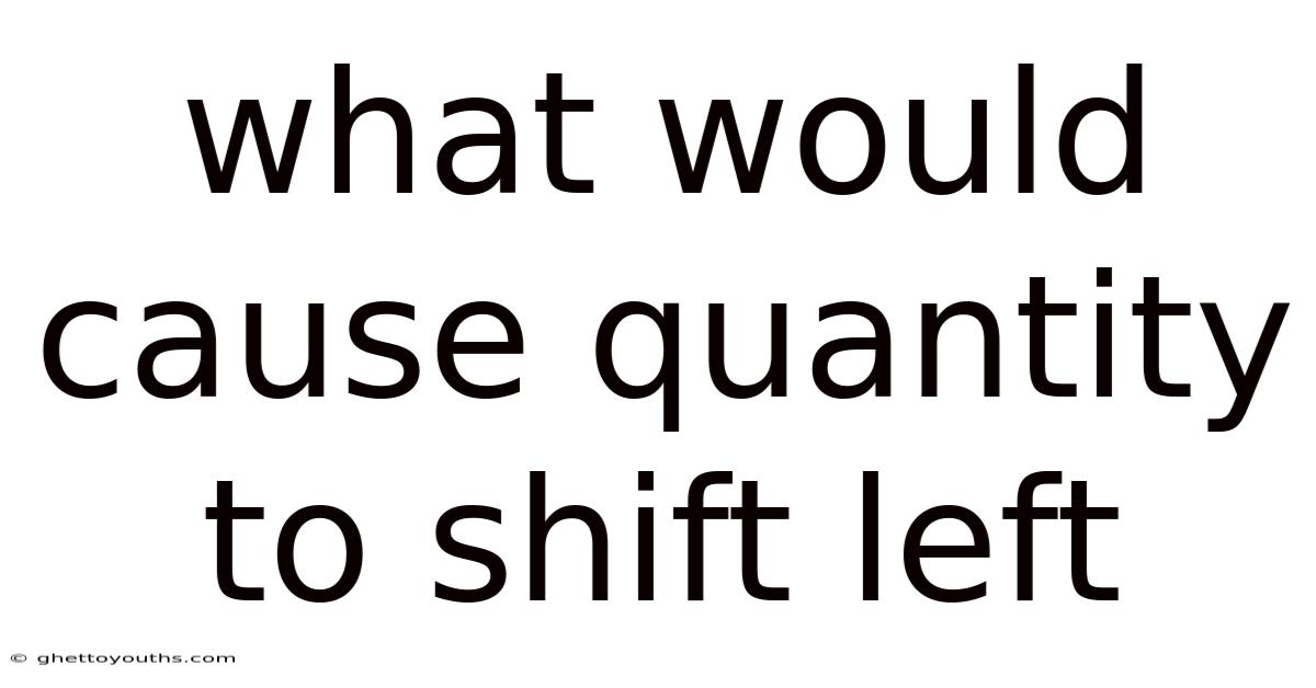 What Would Cause Quantity To Shift Left