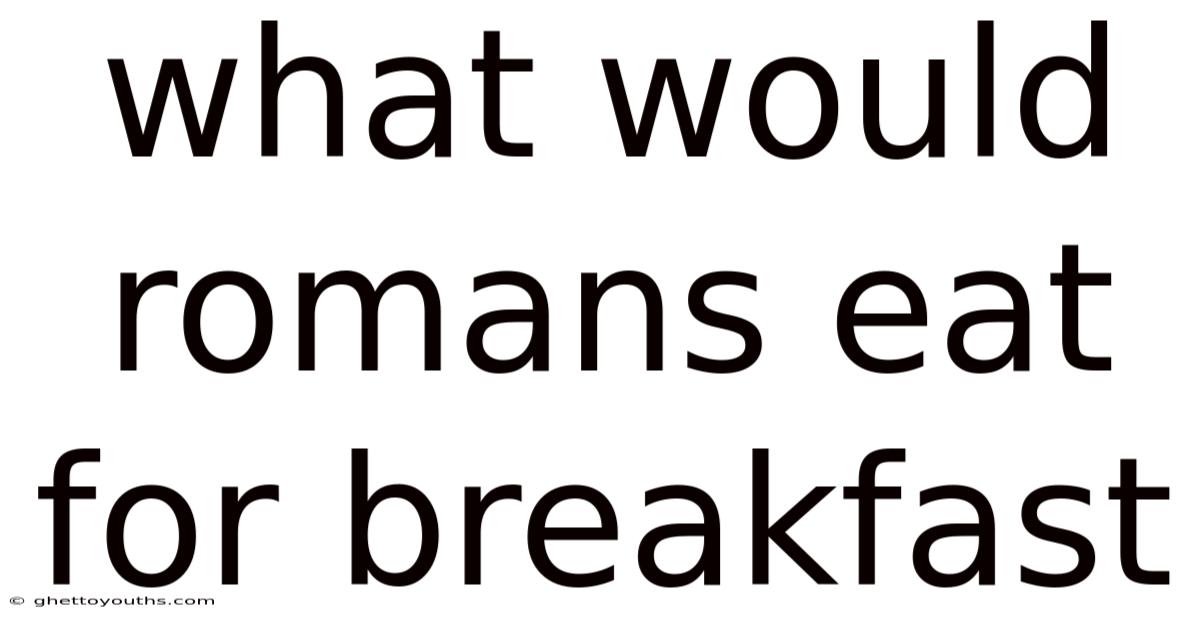 What Would Romans Eat For Breakfast