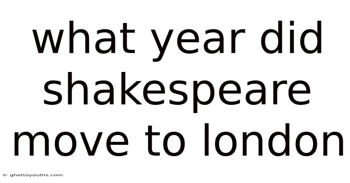 What Year Did Shakespeare Move To London
