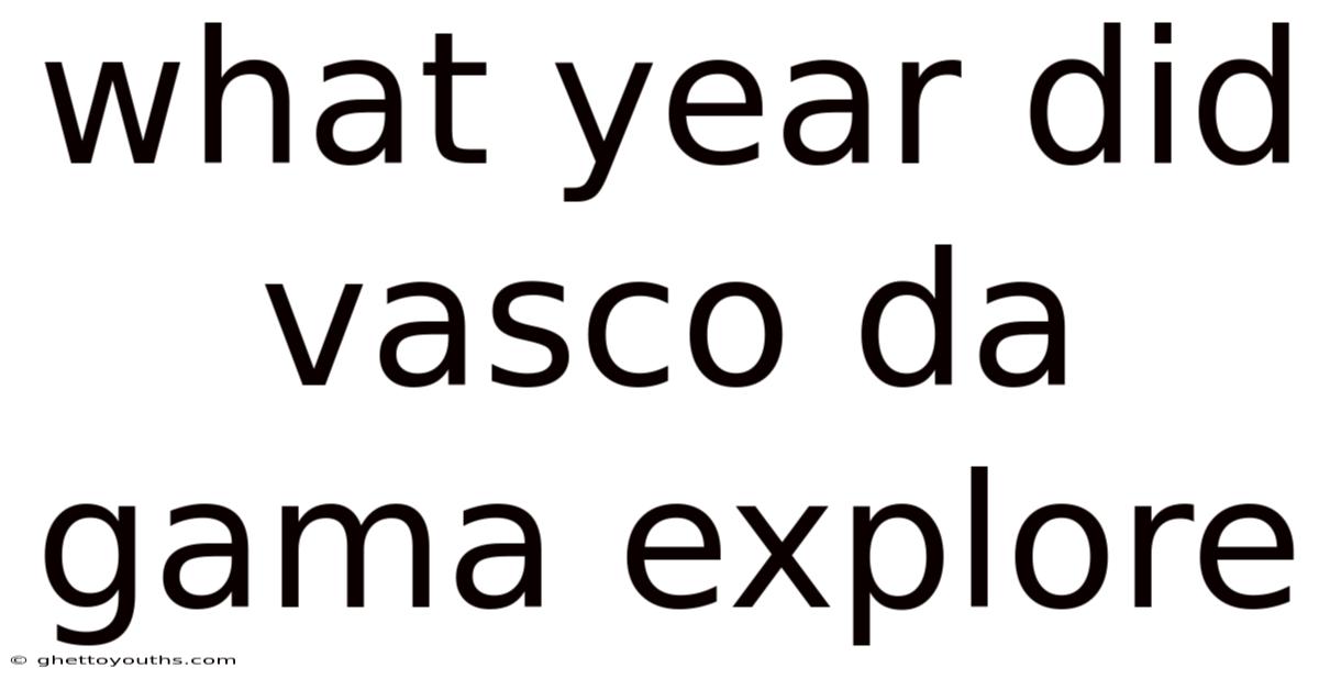 What Year Did Vasco Da Gama Explore