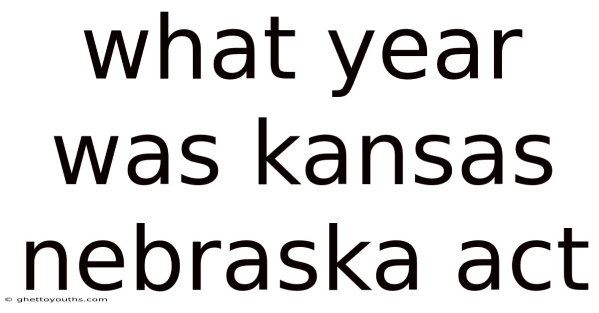 What Year Was Kansas Nebraska Act