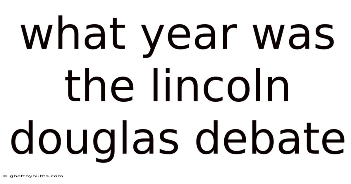 What Year Was The Lincoln Douglas Debate
