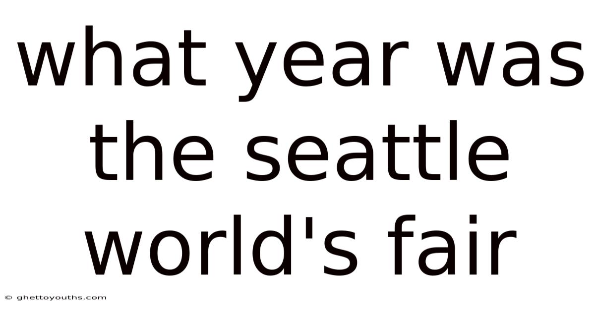 What Year Was The Seattle World's Fair