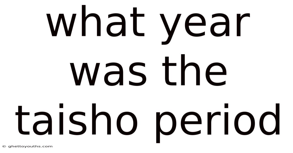 What Year Was The Taisho Period