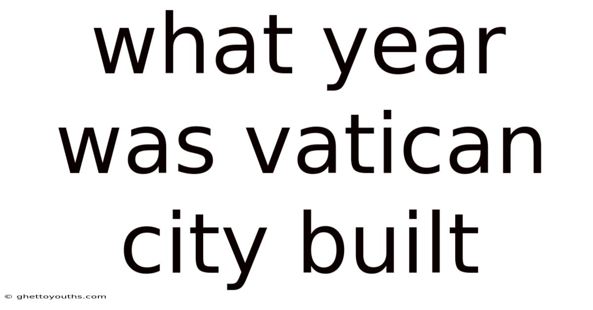 What Year Was Vatican City Built