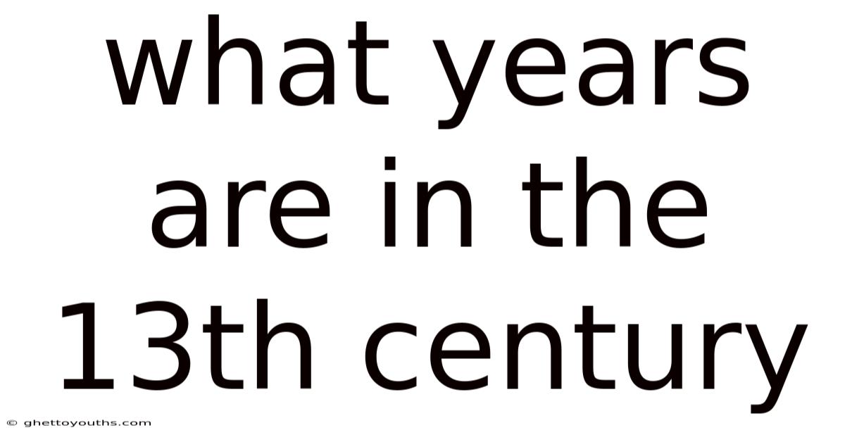 What Years Are In The 13th Century