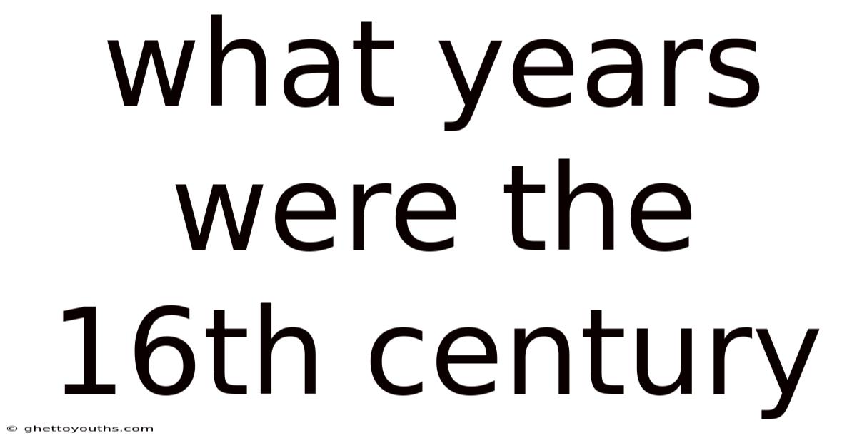 What Years Were The 16th Century