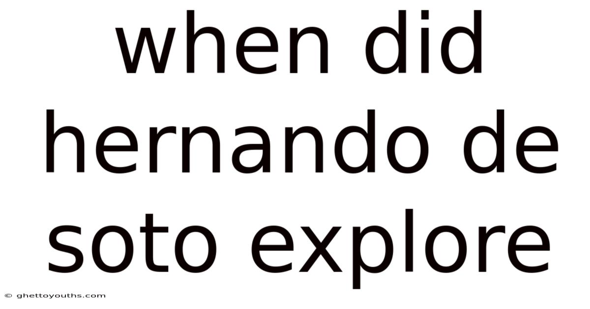 When Did Hernando De Soto Explore