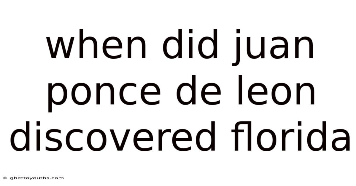 When Did Juan Ponce De Leon Discovered Florida