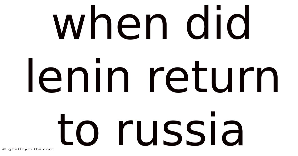 When Did Lenin Return To Russia