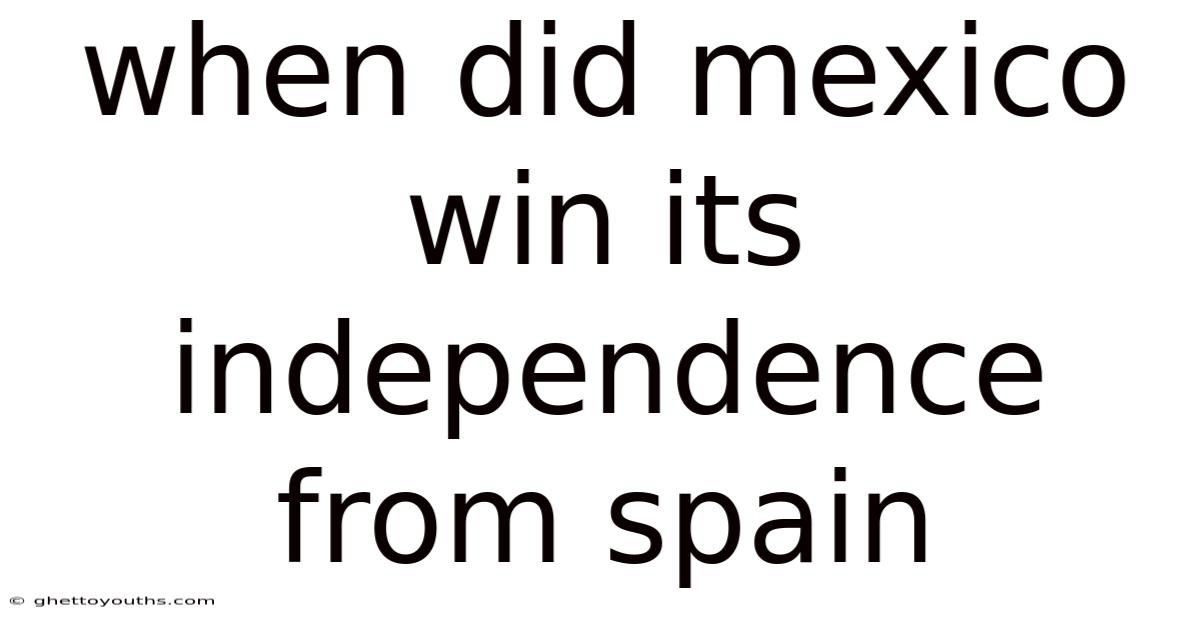 When Did Mexico Win Its Independence From Spain