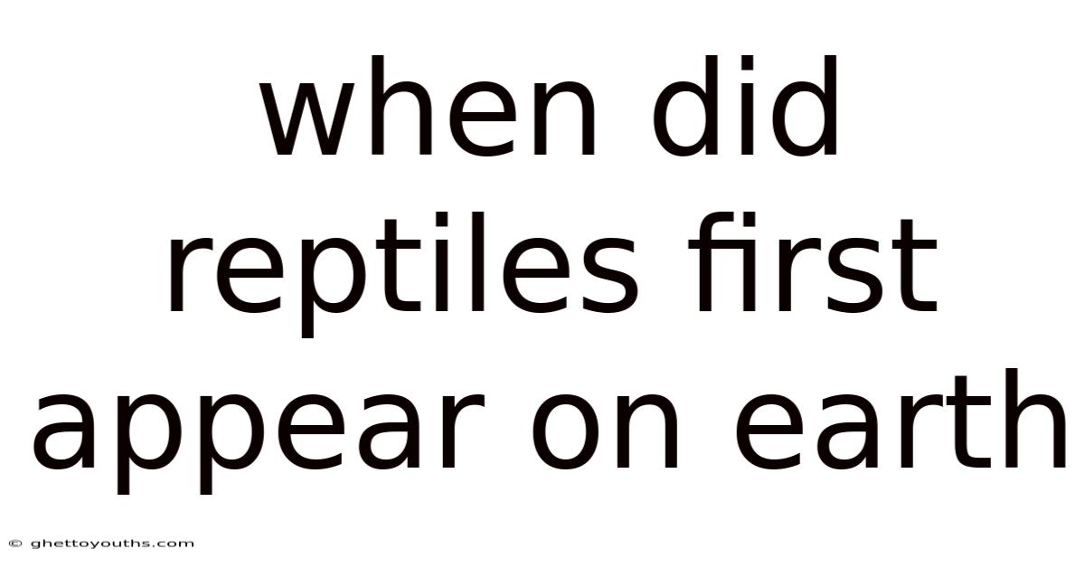 When Did Reptiles First Appear On Earth