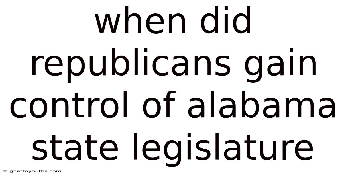 When Did Republicans Gain Control Of Alabama State Legislature