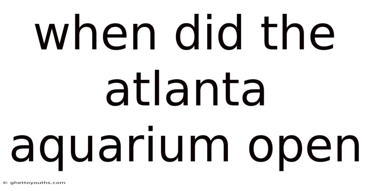 When Did The Atlanta Aquarium Open