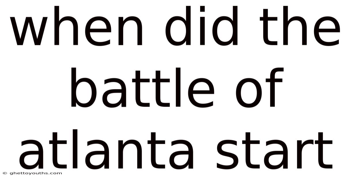 When Did The Battle Of Atlanta Start