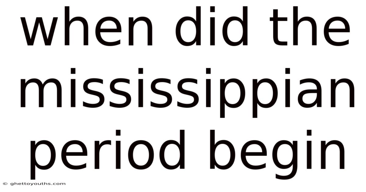 When Did The Mississippian Period Begin