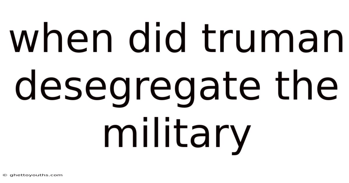 When Did Truman Desegregate The Military