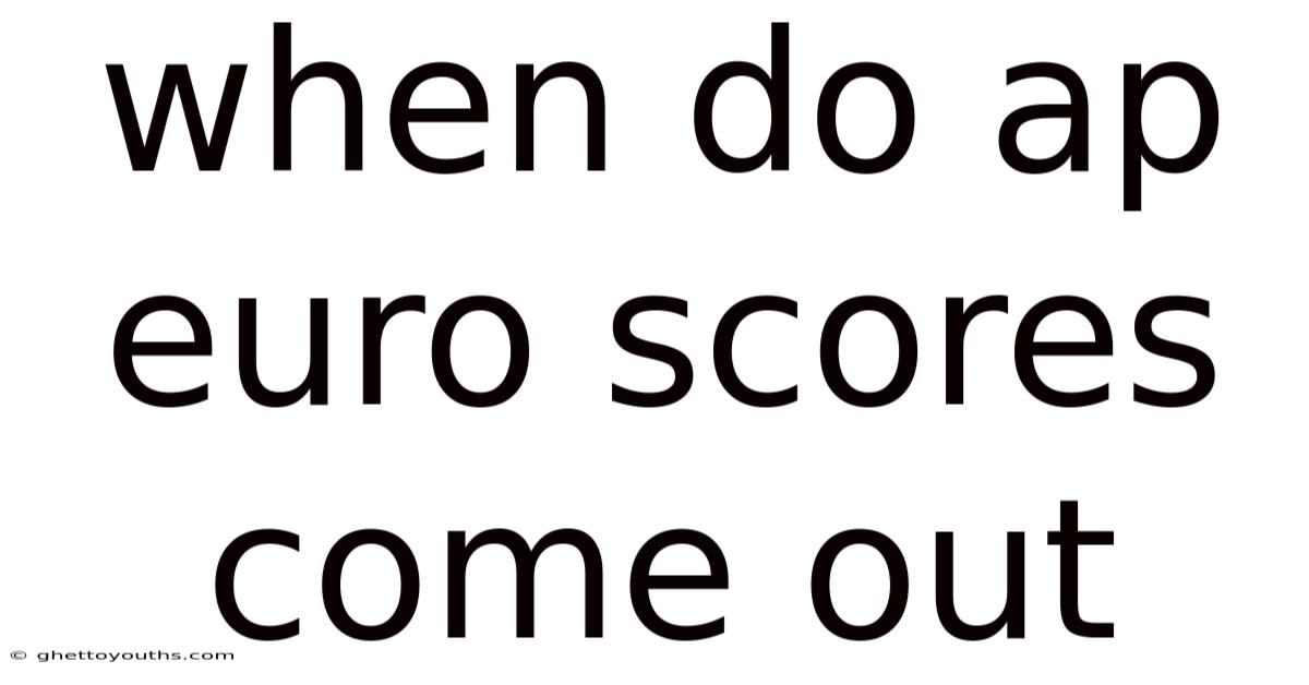 When Do Ap Euro Scores Come Out