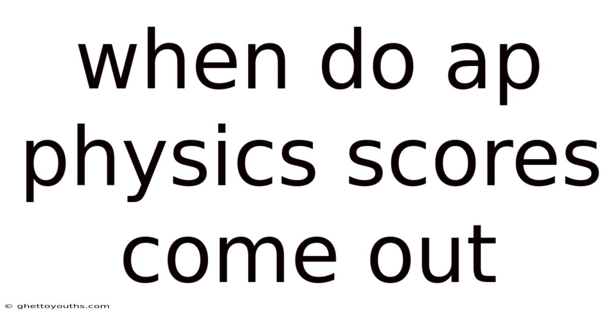 When Do Ap Physics Scores Come Out