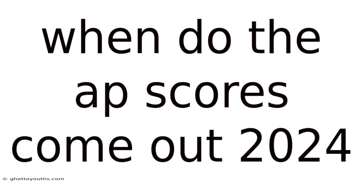 When Do The Ap Scores Come Out 2024